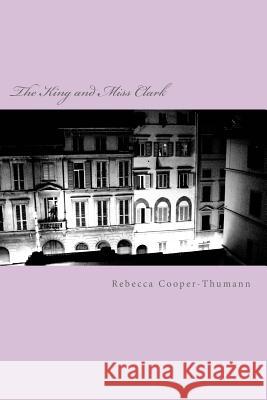 The King and Miss Clark Rebecca Cooper-Thumann 9781481852388 Createspace - książka