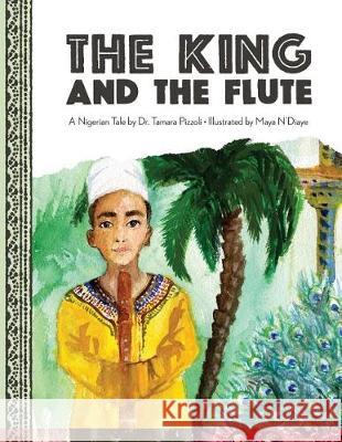 The King and the Flute: A Nigerian Tale Tamara Pizzoli, Maya N'Diaye 9780997686029 English Schoolhouse - książka