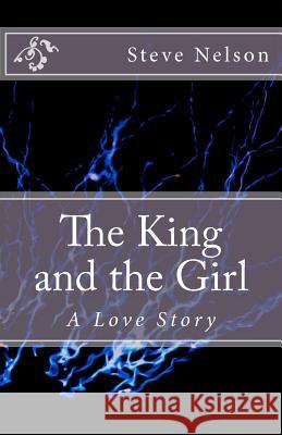 The King and the Girl: A Love Story Steve L. Nelson 9781467975209 Createspace - książka