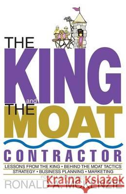 The King and the Moat Contractor Ronald a McKenzie   9780578151854 D.E.M. Publishing - książka