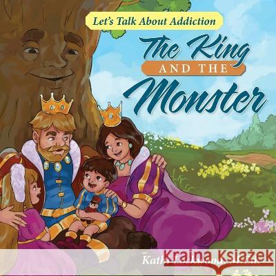 The King and the Monster: Let's Talk About Addiction Kathi Lockwood 9780964212886 Kathleen Lockwood/Diotima Press - książka