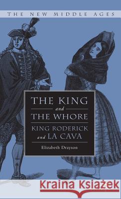 The King and the Whore: King Roderick and La Cava Drayson, E. 9781403974365 Palgrave MacMillan - książka