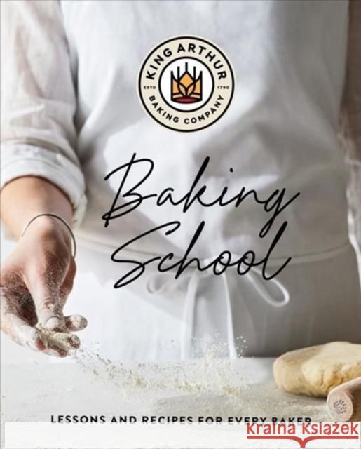 The King Arthur Baking School: Lessons and Recipes for Every Baker King Arthur Baking Company 9781682686157 WW Norton & Co - książka