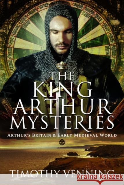 The King Arthur Mysteries: Arthur's Britain and Early Medieval World Timothy Venning 9781526783943 Pen & Sword Books Ltd - książka