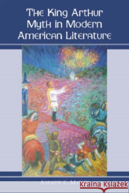 The King Arthur Myth in Modern American Literature Mathis, Andrew E. 9780786411719 McFarland & Company - książka