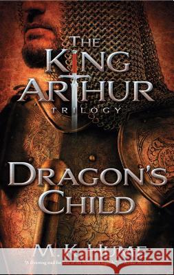 The King Arthur Trilogy Book One: Dragon's Child Hume, M. K. 9781476715186 Atria Books - książka