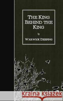 The King Behind the King Warwick Deeping 9781508515678 Createspace - książka