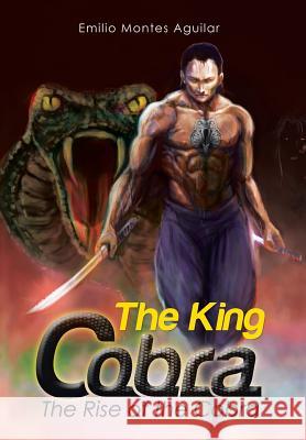 The King Cobra: The Rise of the Cobra Emilio Monte 9781499063820 Xlibris - książka