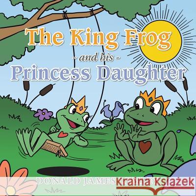 The King Frog and his Princess Daughter Lemley, Donald James 9781524698768 Authorhouse - książka