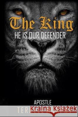 The King He Is Our Defender. Terrell Murphy 9781986126526 Createspace Independent Publishing Platform - książka