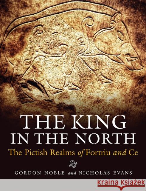 The King in the North: The Pictish Realms of Fortriu and Ce Nicholas Evans 9781910900864 John Donald Publishers Ltd - książka