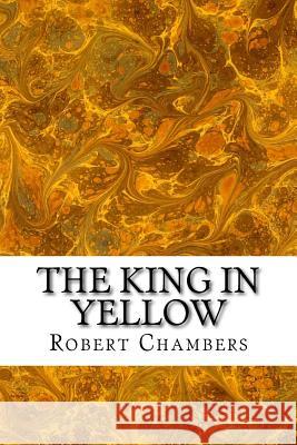 The King in Yellow Robert W. Chambers 9781540432155 Createspace Independent Publishing Platform - książka