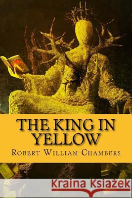 The king in yellow Chambers, Robert William 9781541311756 Createspace Independent Publishing Platform - książka