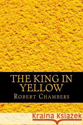 The King in Yellow Robert W. Chambers 9781542945899 Createspace Independent Publishing Platform - książka