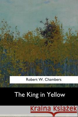 The King in Yellow Robert W. Chambers 9781547061488 Createspace Independent Publishing Platform - książka