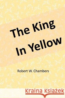 The King in Yellow Robert W. Chambers 9781548244156 Createspace Independent Publishing Platform - książka