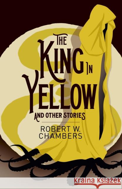 The King in Yellow and Other Stories Robert W. Chambers 9781398841727 Arcturus Publishing Ltd - książka