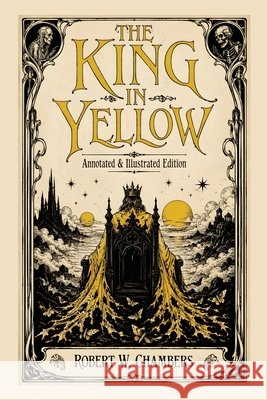The King in Yellow: Annotated & Illustrated Edition - The Weird Classic Behind True Detective and the Cthulhu Mythos Chambers, Robert W., Carrier Press 9798950343902 Carrier Press - książka
