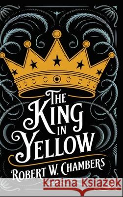 The King in Yellow: The Original 1895 Unabridged and Complete Edition (Robert W. Chambers Classics) Robert W. Chambers 9789363112056 Cby Press - książka