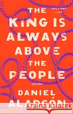 The King Is Always Above the People: Stories Daniel Alarcon 9780525534624 Riverhead Books - książka