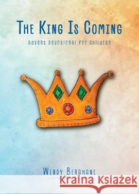 The King Is Coming: Advent Devotional for Children Wendy Berghane Carol Baker 9781942243526 Bible Study Media, Inc. - książka