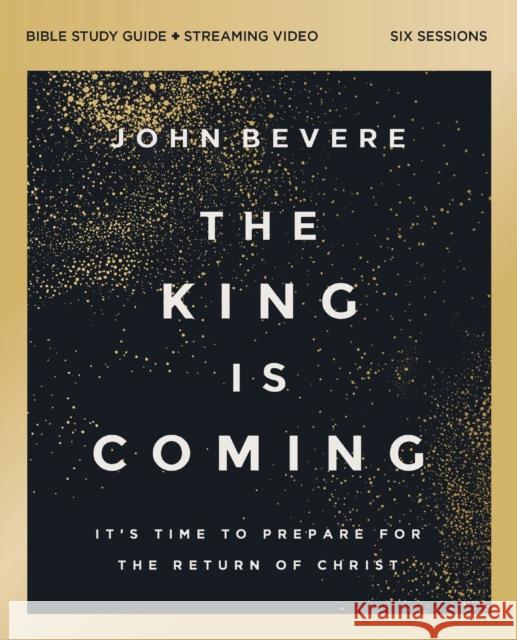 The King Is Coming Bible Study Guide Plus Streaming Video John Bevere 9780310179467 Harperchristian Resources - książka