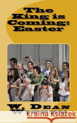 The King is Coming: Easter Witten, W. Dean 9781985817593 Createspace Independent Publishing Platform - książka