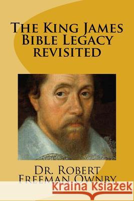 The King James Bible Legacy revisited Ownby, Robert Freeman 9781725965577 Createspace Independent Publishing Platform - książka