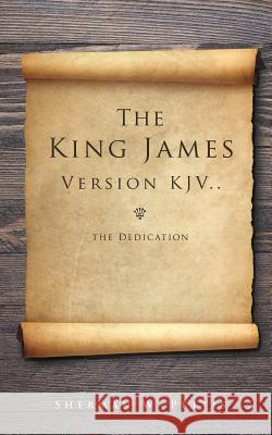 The King James Version KJV..the Dedication Sherman W Pettis 9781498400503 Xulon Press - książka