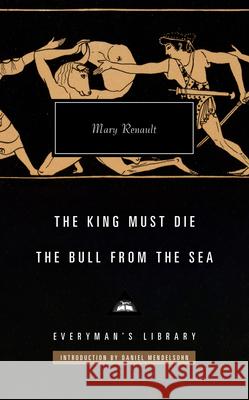 The King Must Die; The Bull from the Sea: Introduction by Daniel Mendelsohn Renault, Mary 9780593535639 Everyman's Library - książka