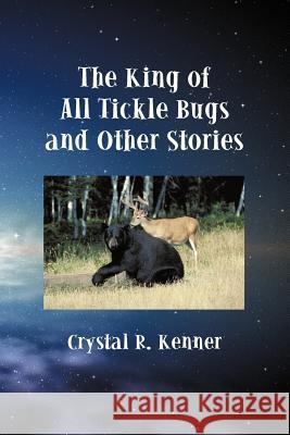 The King of All Tickle Bugs and Other Stories Crystal R. Kenner 9781450294669 iUniverse.com - książka