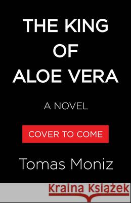 The King of Aloe Vera Tomas Moniz 9781523536092 Algonquin Books - książka