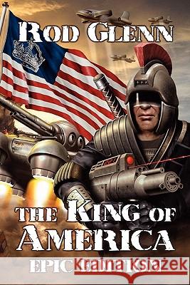 The King of America: Epic Edition Glenn, Rod 9780956211408 WILD WOLF PUBLISHING - książka