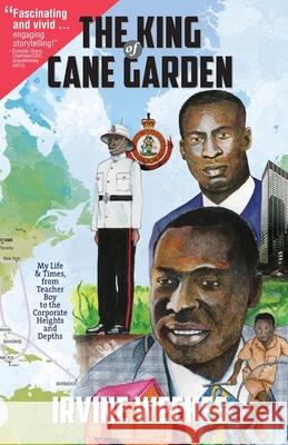 The King of Cane Garden: My Life & Times, from Teacher Boy to the Corporate Heights and Depths Irvine D. Weekes 9780578597454 Irvine Weekes - książka