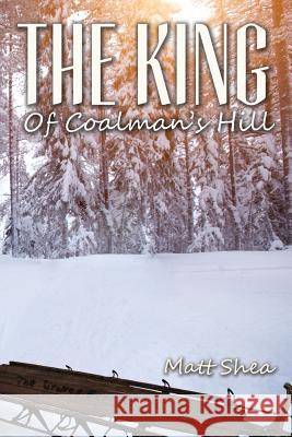 The King Of Coalman's Hill Shea, Matt 9781621377481 Virtualbookworm.com Publishing - książka