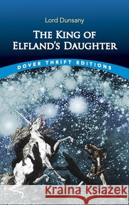 The King of Elfland's Daughter Lord Dunsany 9780486835457 Dover Publications - książka