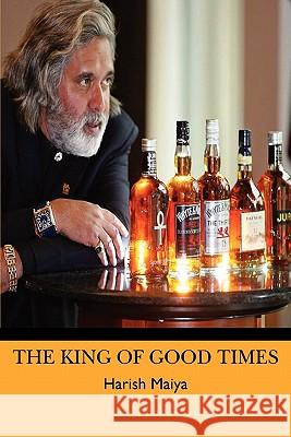 The King Of Good Times Maiya, Harish 9781451577969 Createspace - książka