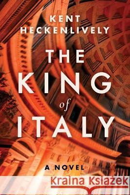 The King of Italy Kent Heckenlively 9781956763959 Arcade Publishing - książka