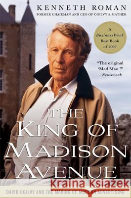 The King of Madison Avenue: David Ogilvy and the Making of Modern Advertising Kenneth Roman 9780230100367 Palgrave Macmillan - książka