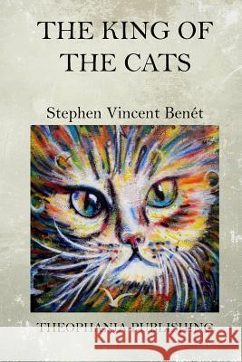 The King of the Cats Stephen Vincent Benet 9781519287168 Createspace - książka