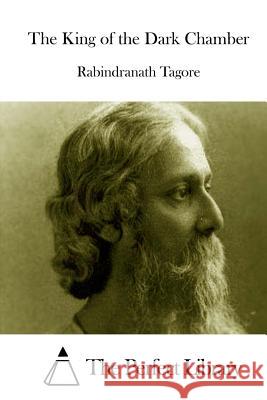 The King of the Dark Chamber Rabindranath Tagore The Perfect Library 9781512078633 Createspace - książka