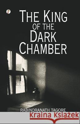 The King of the Dark Chamber Rabindranath Tagore   9789355468017 Pharos Books - książka