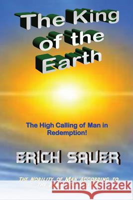 The King of the Earth: The nobility of man according to the Bible and science Sauer, Erich 9781484925584 Createspace - książka