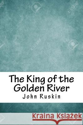 The King of the Golden River John Ruskin 9781717001689 Createspace Independent Publishing Platform - książka