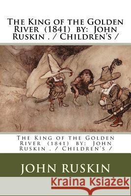 The King of the Golden River (1841) by: John Ruskin . / Children's / Ruskin, John 9781979498333 Createspace Independent Publishing Platform - książka