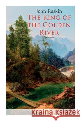 The King of the Golden River (Illustrated): Legend of Stiria - A Fairy Tale John Ruskin, Richard Doyle 9788027306022 e-artnow - książka