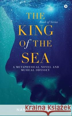 The King of the Sea: A Metaphysical Novel and Musical Odyssey Nandan Gautam 9789952834819 Notion Press - książka