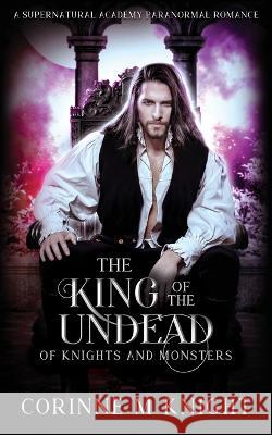 The King of the Undead: A Supernatural Academy Paranormal Romance Corinne M. Knight 9781914969072 Guanyin Publishing - książka