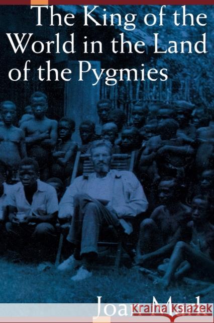 The King of the World in the Land of the Pygmies (Revised) Mark, Joan T. 9780803282506 University of Nebraska Press - książka