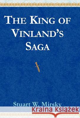 The King of Vinland's Saga Stuart W. Mirsky 9780738801513 Xlibris Corporation - książka